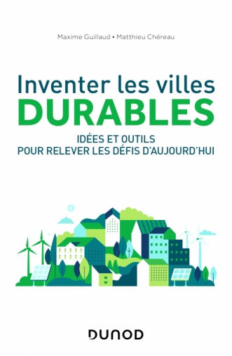 Maxime Guillaud, Matthieu Chéreau : « Inventer les villes durables » Maxime Guillaud, Matthieu Chéreau : « Inventer les villes durables »