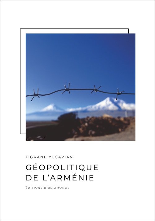 Par Eric Denécé : "Questions à Tigrane Yégavian, auteur de Géopolitique de l’Arménie (Bibliomonde, 2022)"