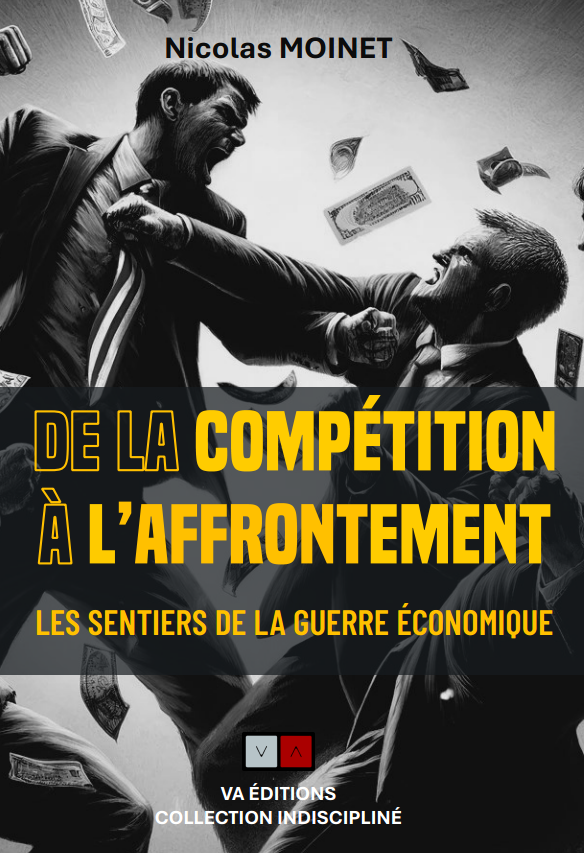 « De la compétition à l’affrontement » : Comprendre la guerre économique mondiale « De la compétition à l’affrontement » : Comprendre la guerre économique mondiale